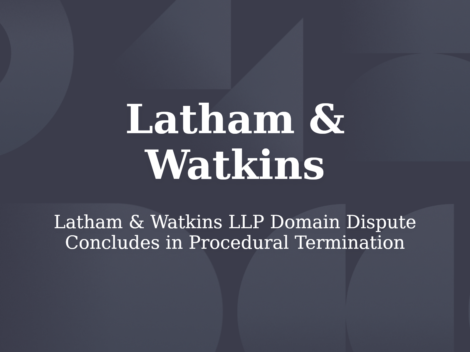 Latham & Watkins LLP Domain Dispute Concludes in Procedural Termination