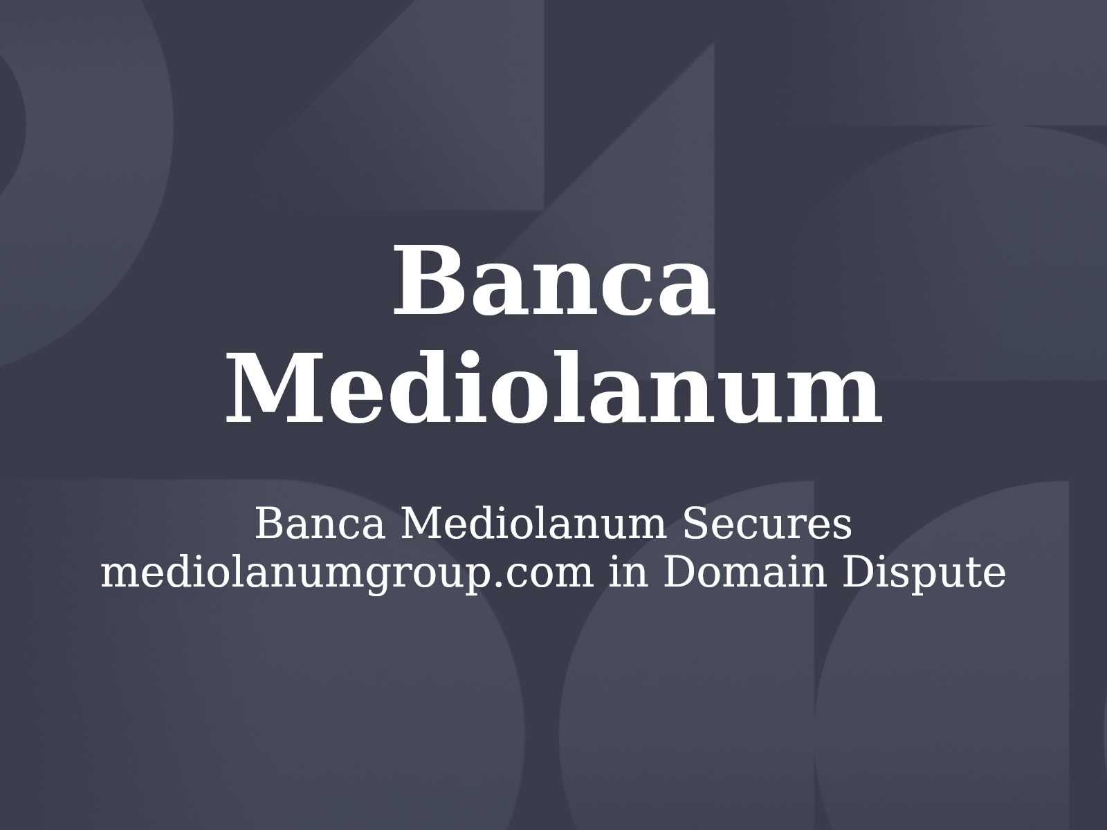 Banca Mediolanum Secures mediolanumgroup.com in Domain Dispute