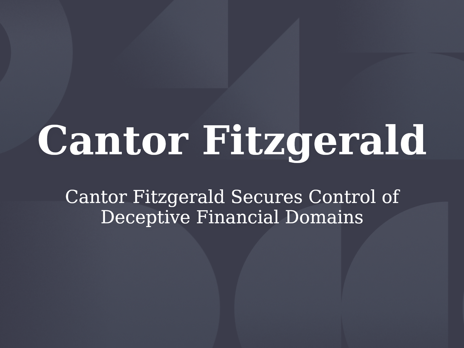 Cantor Fitzgerald Secures Control of Deceptive Financial Domains