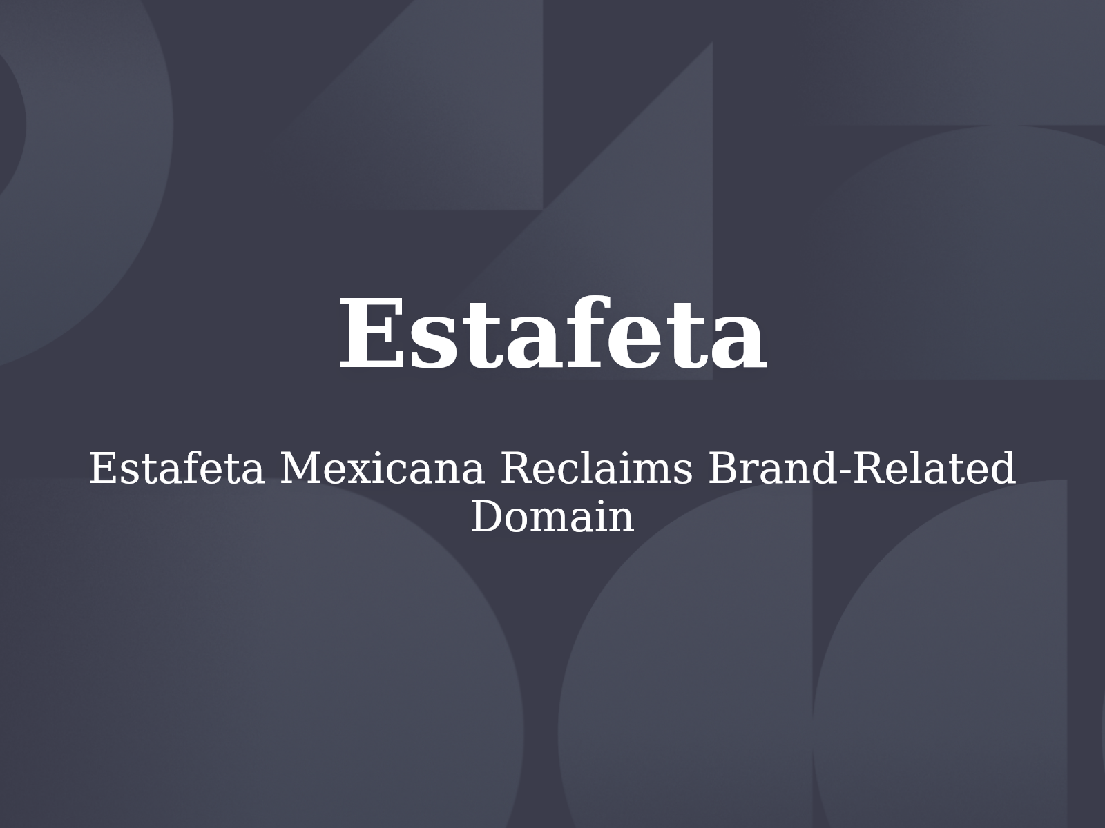 Estafeta Mexicana Reclaims Brand-Related Domain