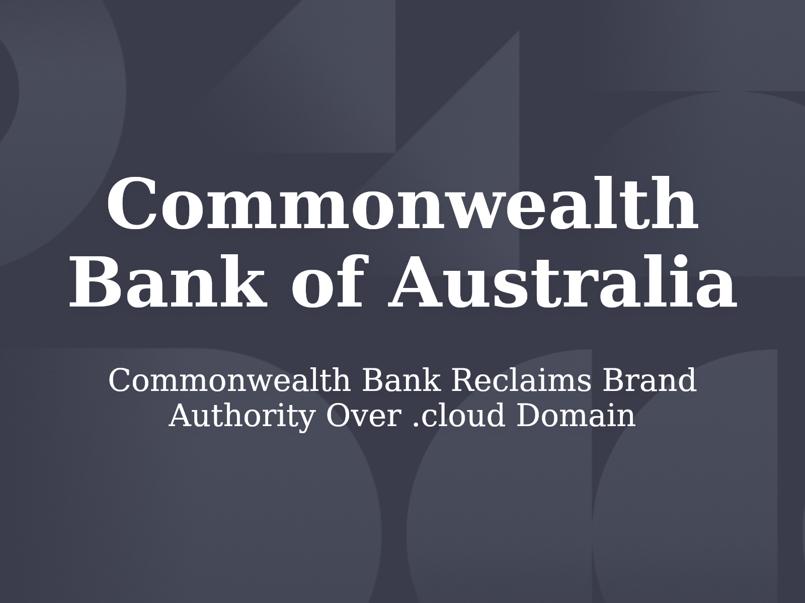 Commonwealth Bank Reclaims Brand Authority Over .cloud Domain