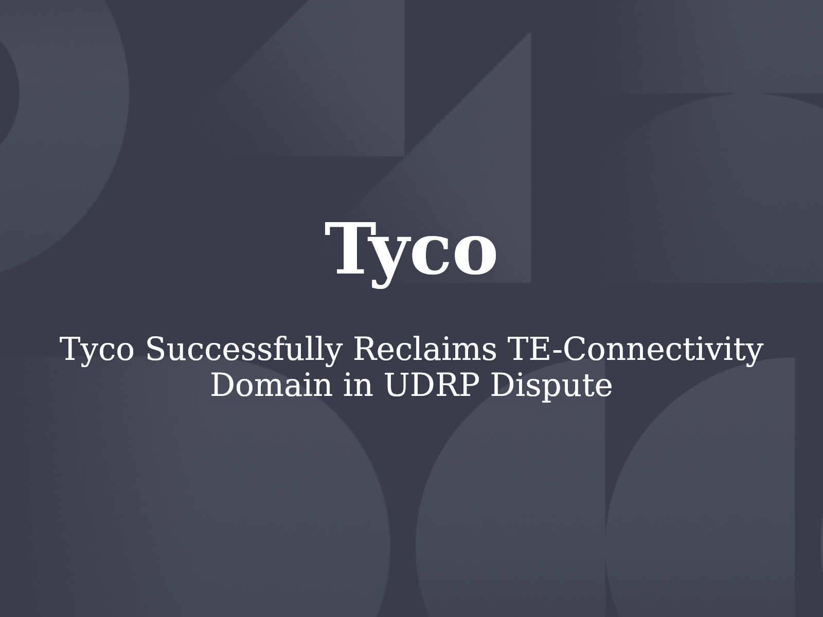Tyco Successfully Reclaims TE-Connectivity Domain in UDRP Dispute