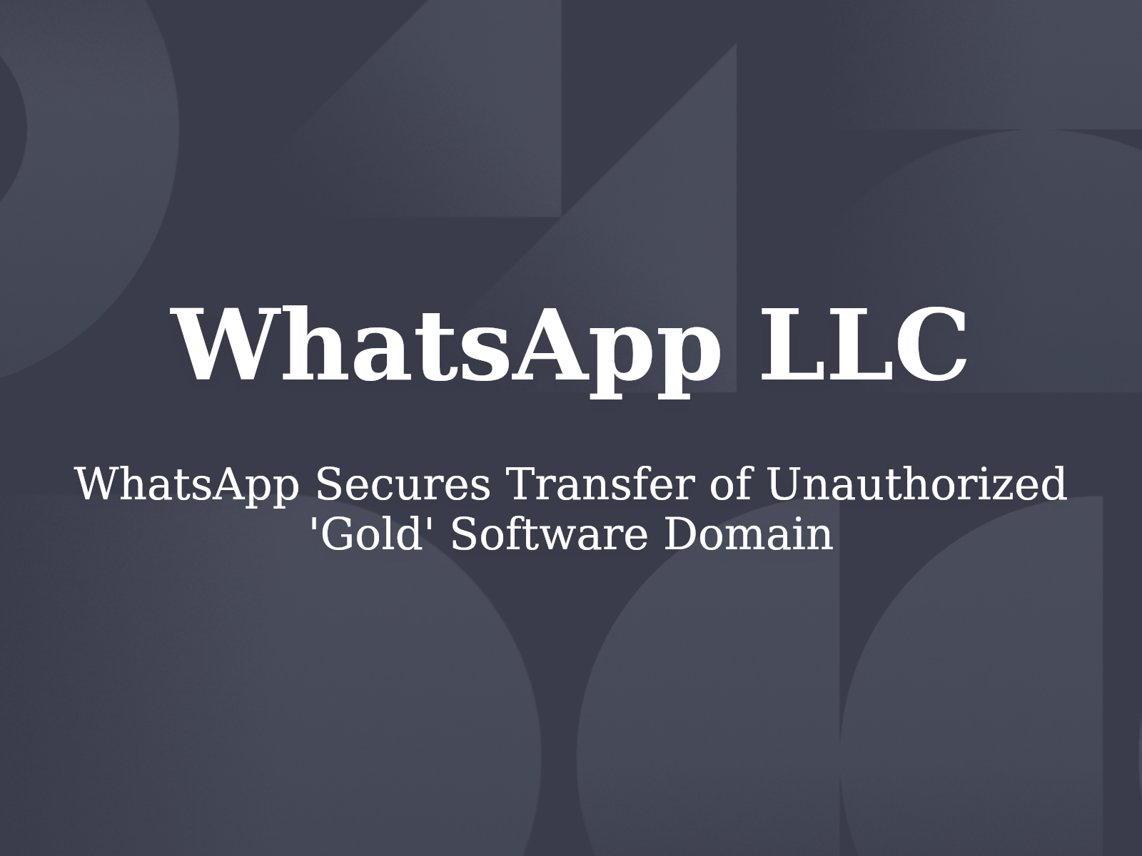 WhatsApp Secures Transfer of Unauthorized ‘Gold’ Software Domain