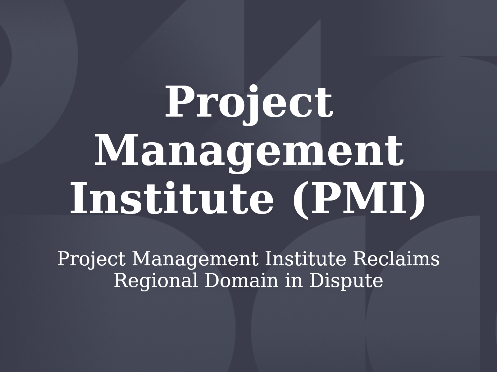 Project Management Institute Reclaims Regional Domain in Dispute