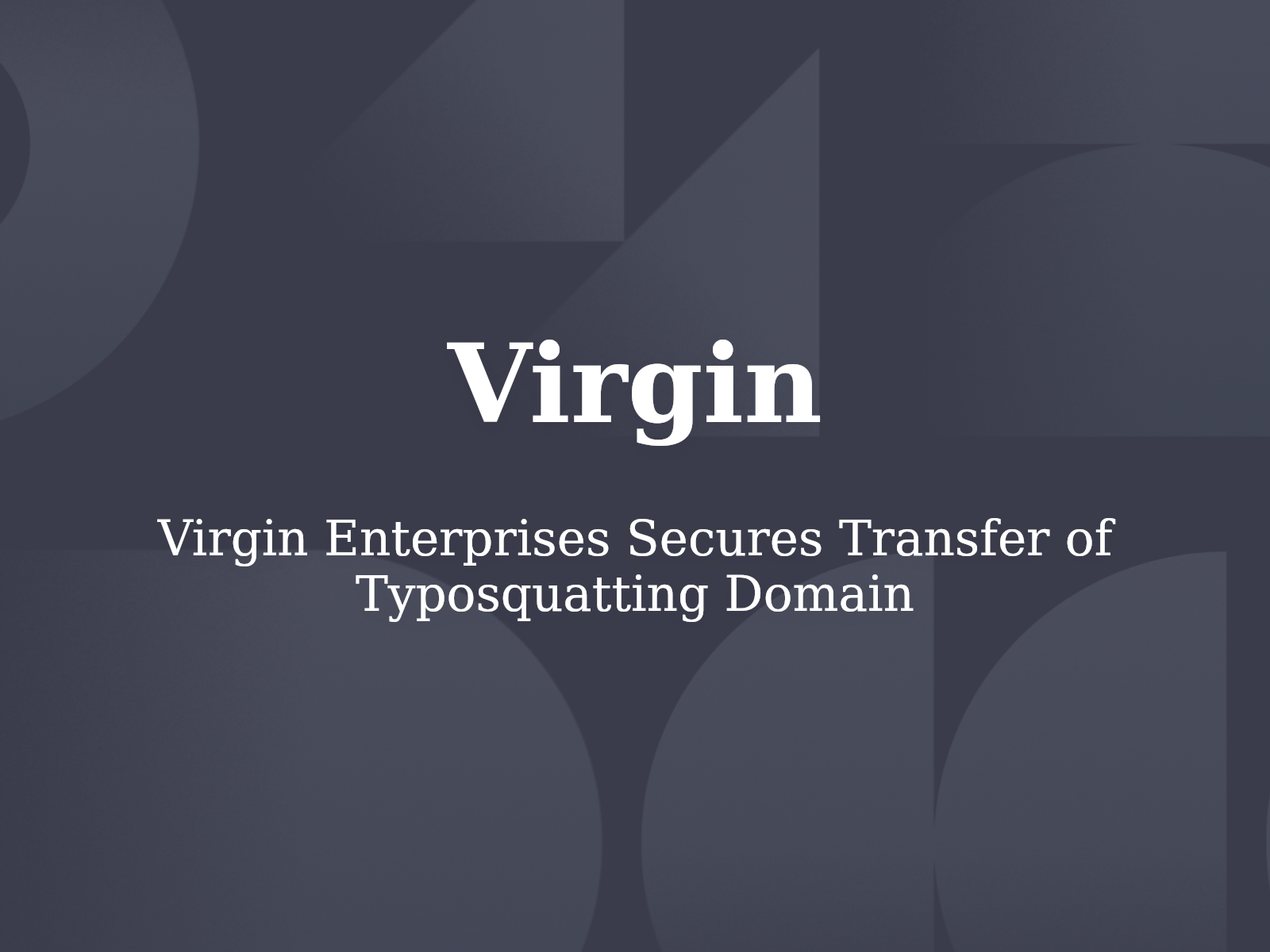 Virgin Enterprises Secures Transfer of Typosquatting Domain