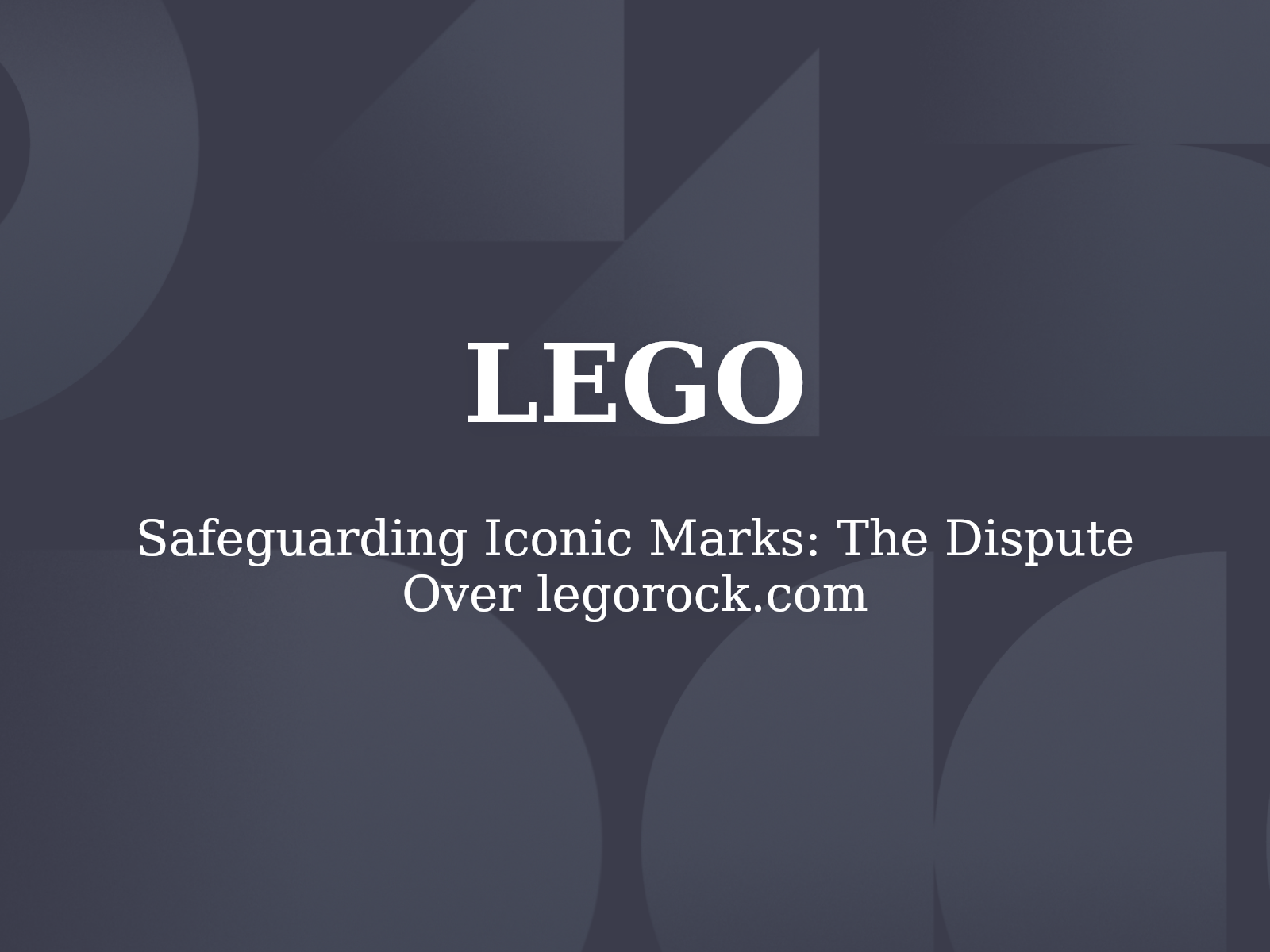 Safeguarding Iconic Marks: The Dispute Over legorock.com