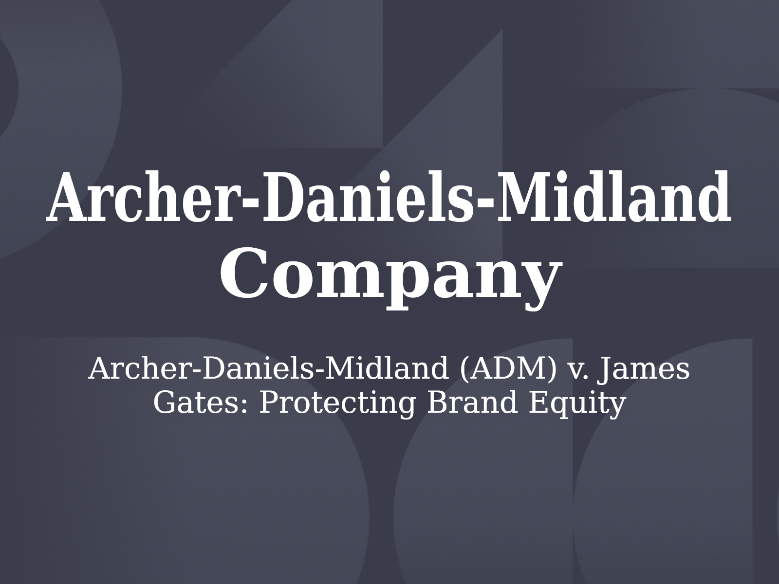 Archer-Daniels-Midland (ADM) v. James Gates: Protecting Brand Equity