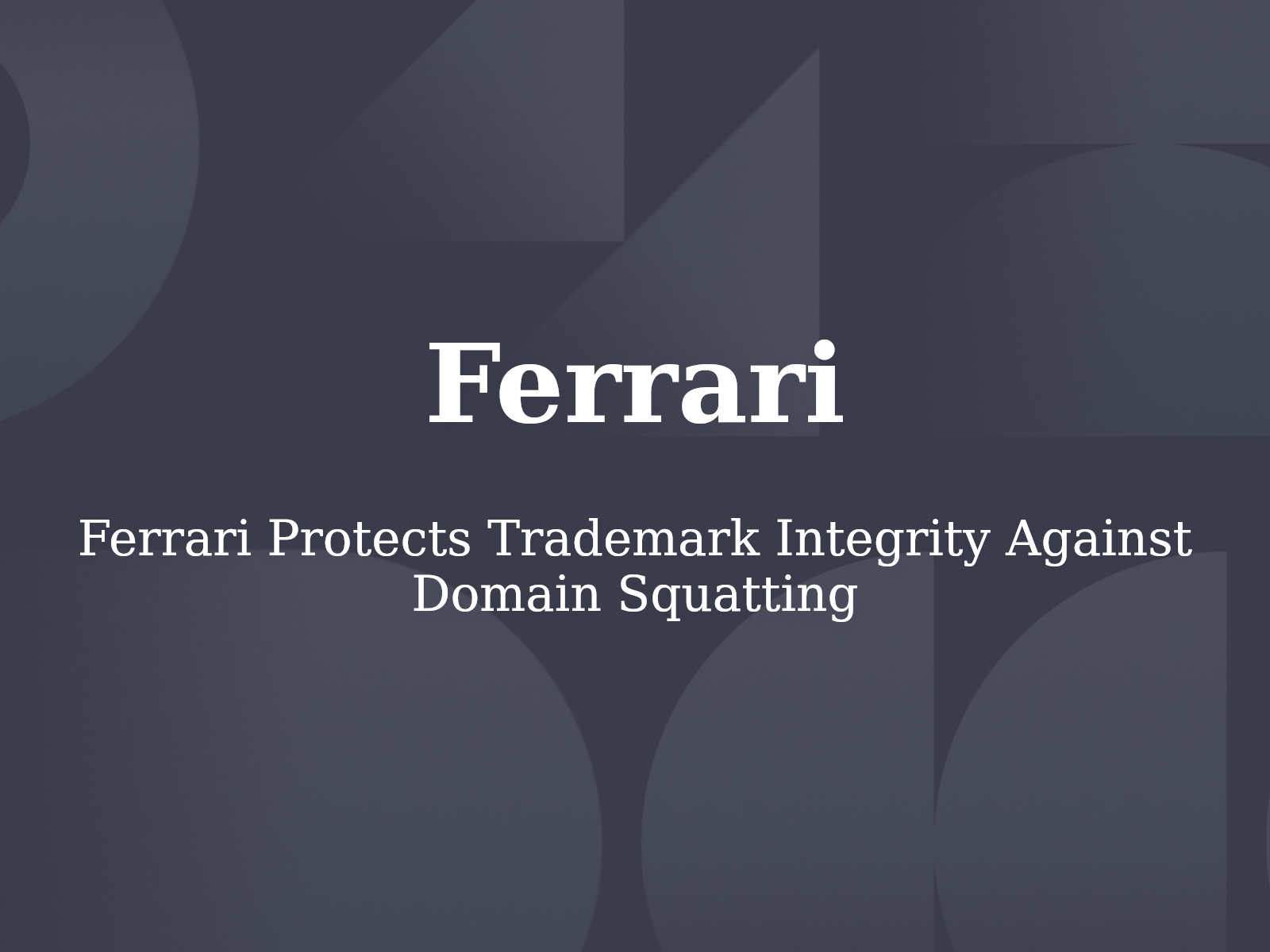 Ferrari Protects Trademark Integrity Against Domain Squatting