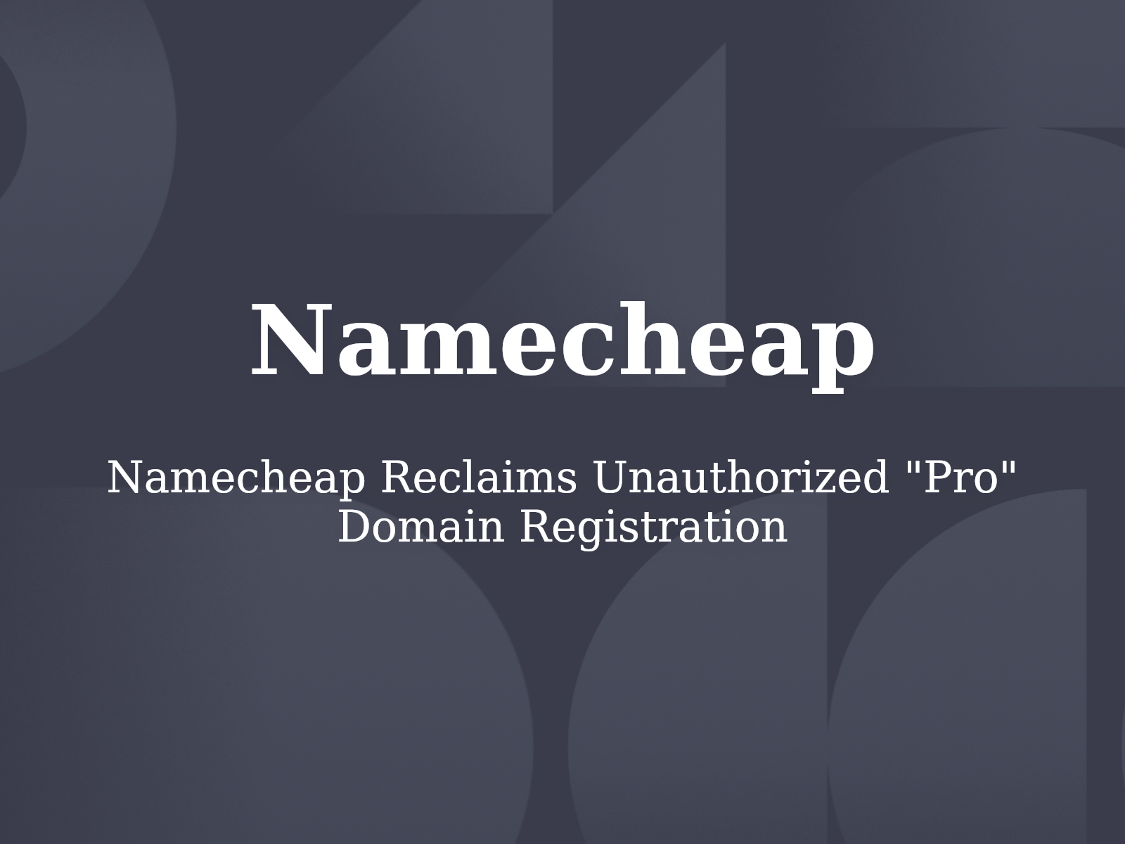 Namecheap Reclaims Unauthorized “Pro” Domain Registration