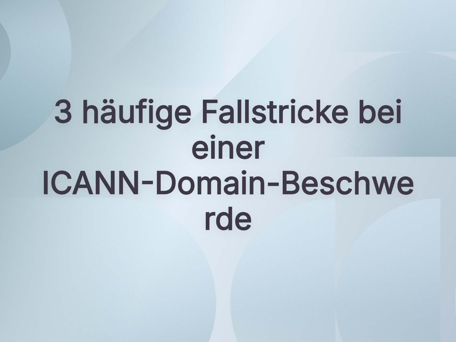 3 häufige Fallstricke bei einer ICANN-Domain-Beschwerde