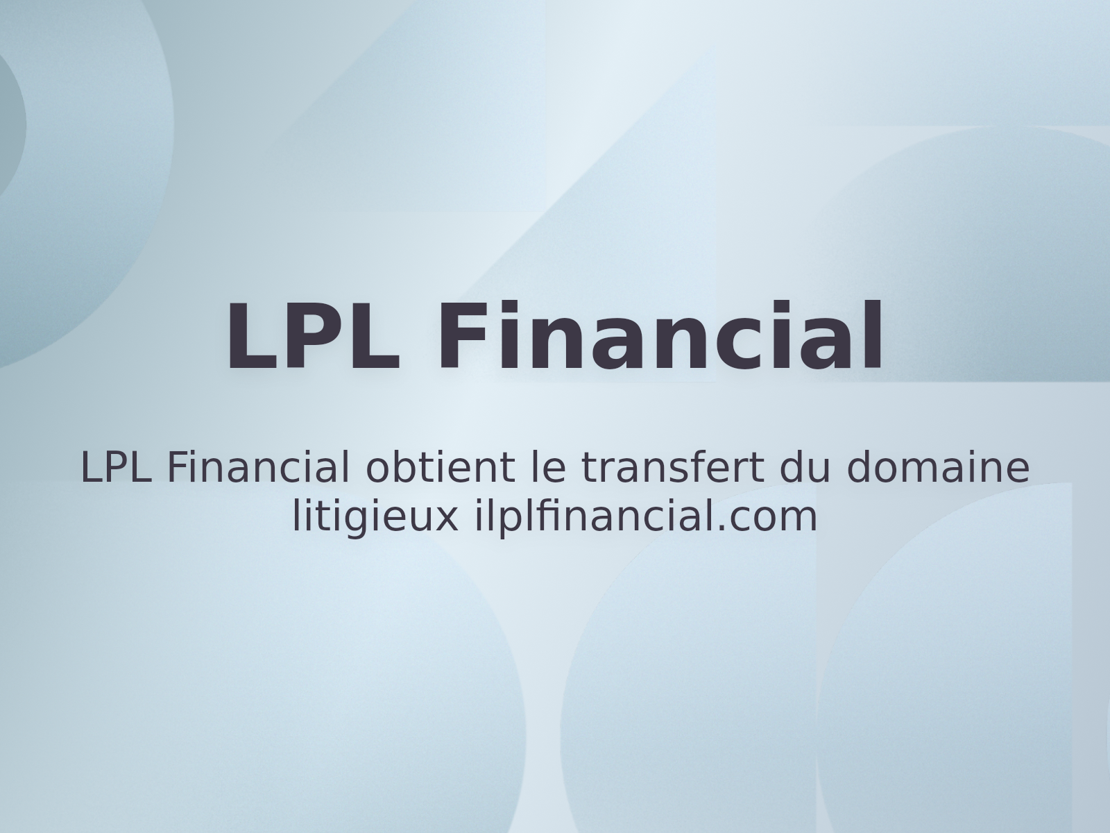 LPL Financial Secures Transfer of Infringing Domain ilplfinancial.com