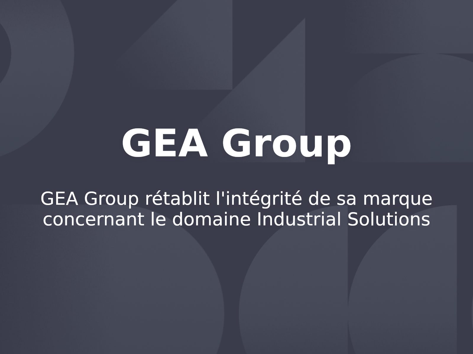 GEA Group rétablit l’intégrité de sa marque concernant le domaine Industrial Solutions