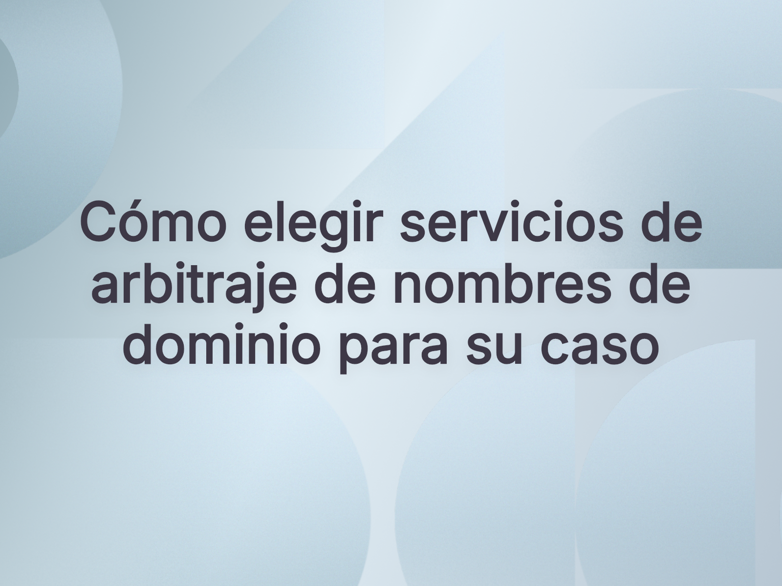 Cómo elegir servicios de arbitraje de nombres de dominio para su caso