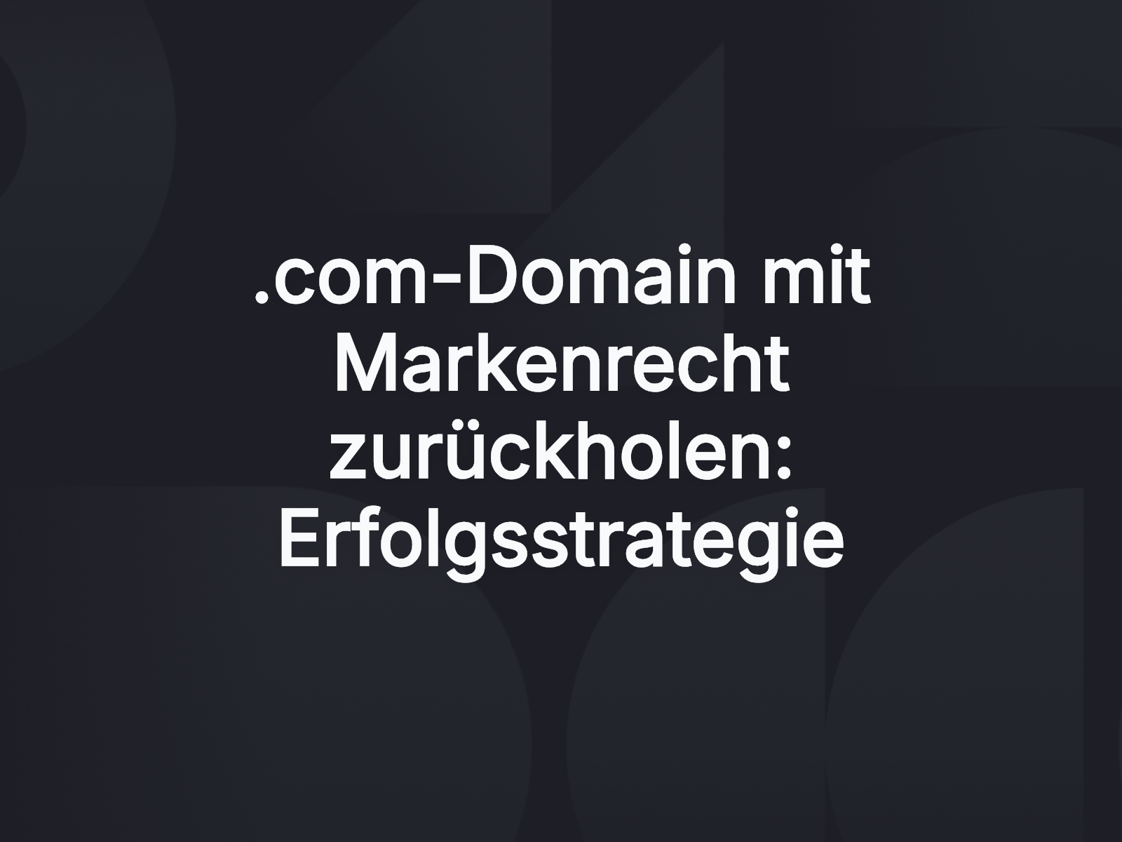 .com-Domain mit Markenrecht zurückholen: Erfolgsstrategie