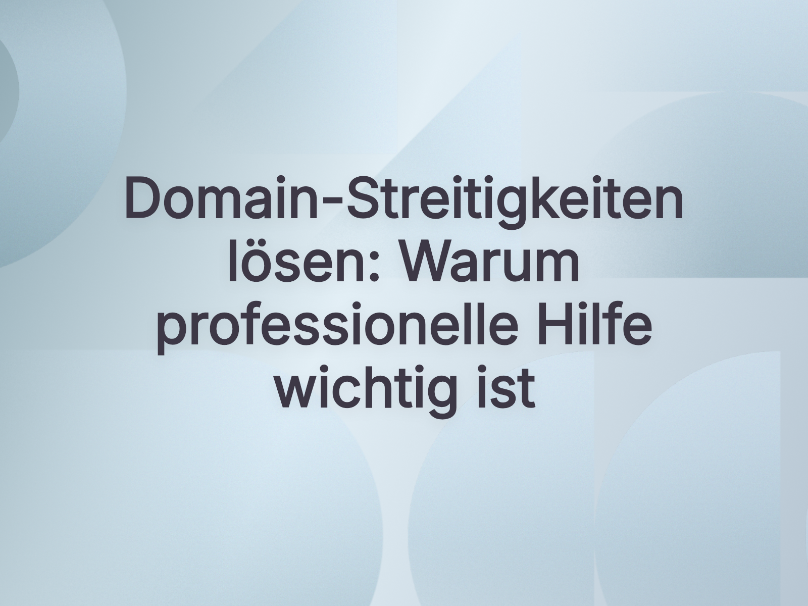 Domain-Streitigkeiten lösen: Warum professionelle Hilfe wichtig ist