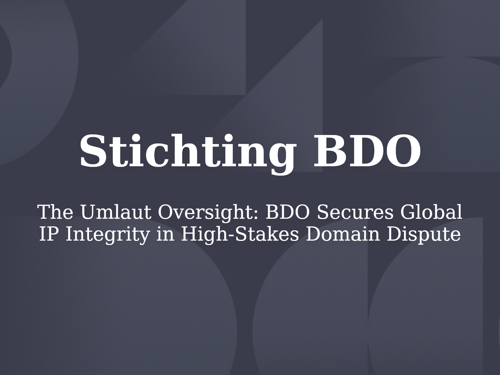 The Umlaut Oversight: BDO Secures Global IP Integrity in High-Stakes Domain Dispute