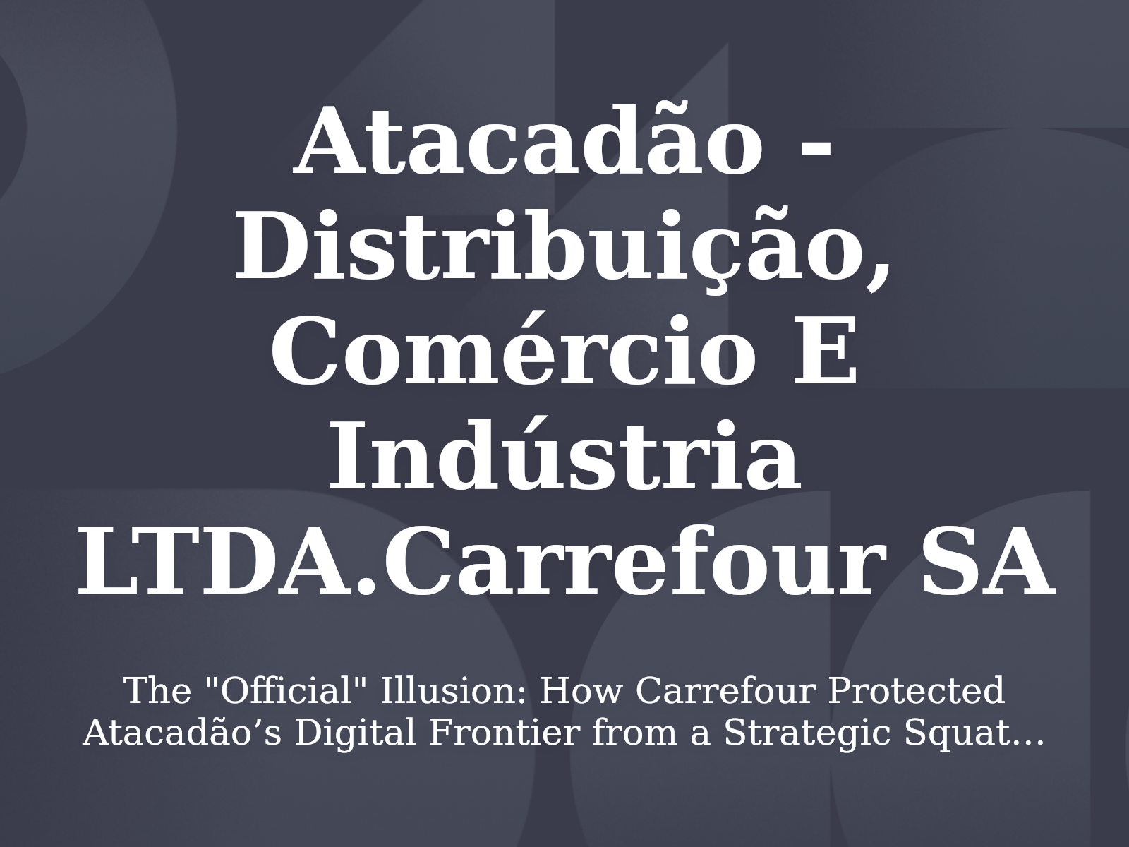 The “Official” Illusion: How Carrefour Protected Atacadão’s Digital Frontier from a Strategic Squatter