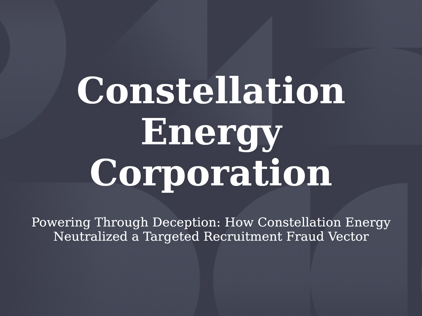 Powering Through Deception: How Constellation Energy Neutralized a Targeted Recruitment Fraud Vector