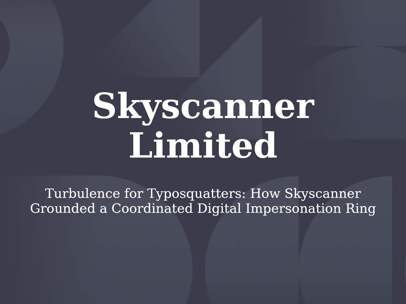 Turbulence for Typosquatters: How Skyscanner Grounded a Coordinated Digital Impersonation Ring