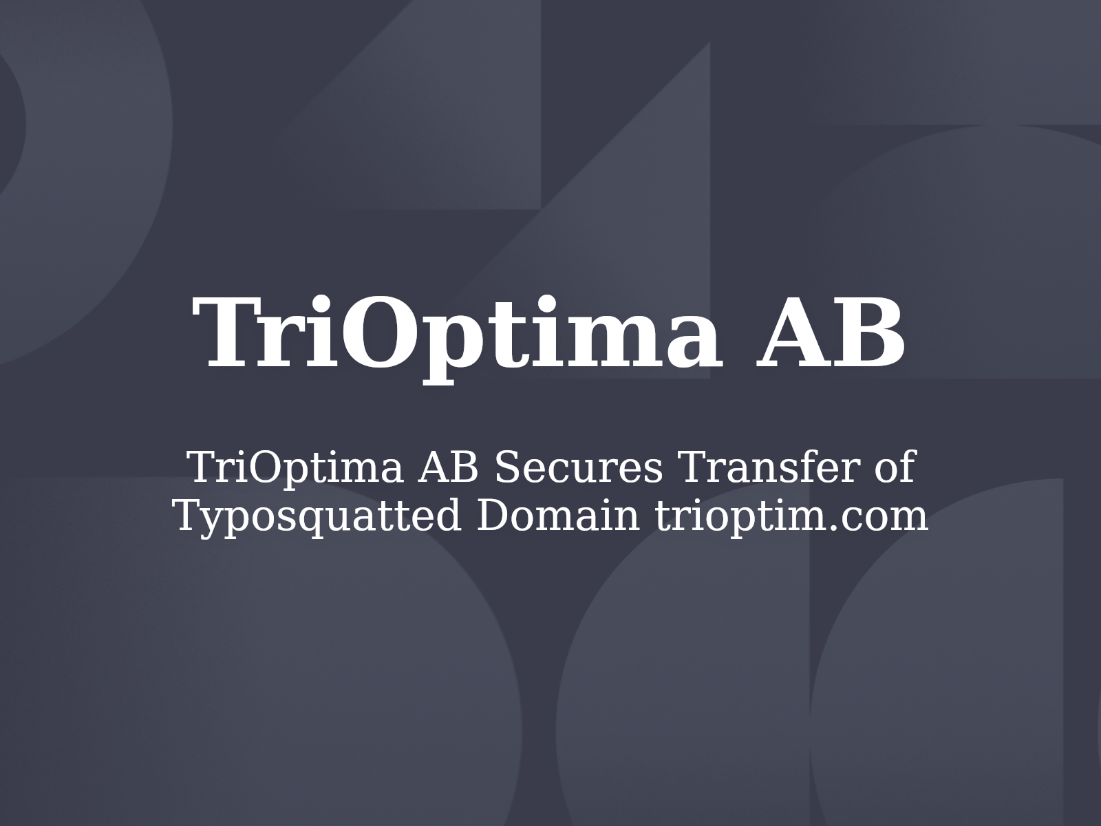TriOptima AB Secures Transfer of Typosquatted Domain trioptim.com