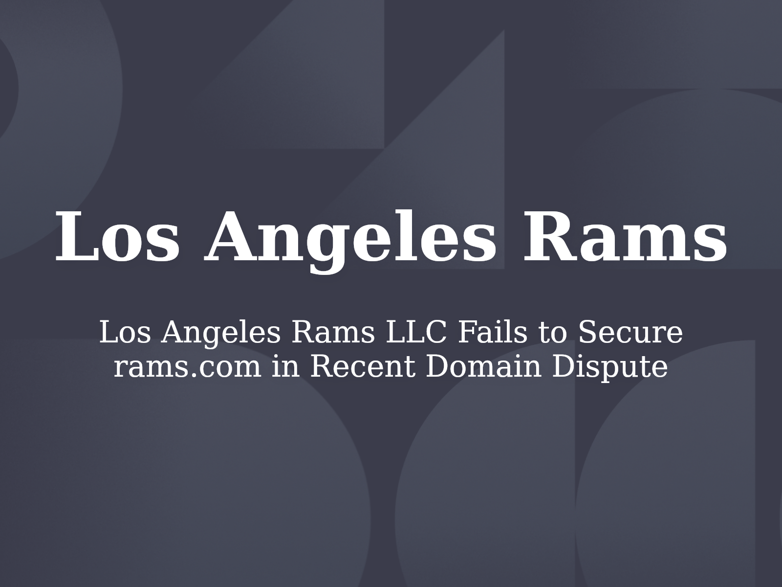 Los Angeles Rams LLC Fails to Secure rams.com in Recent Domain Dispute