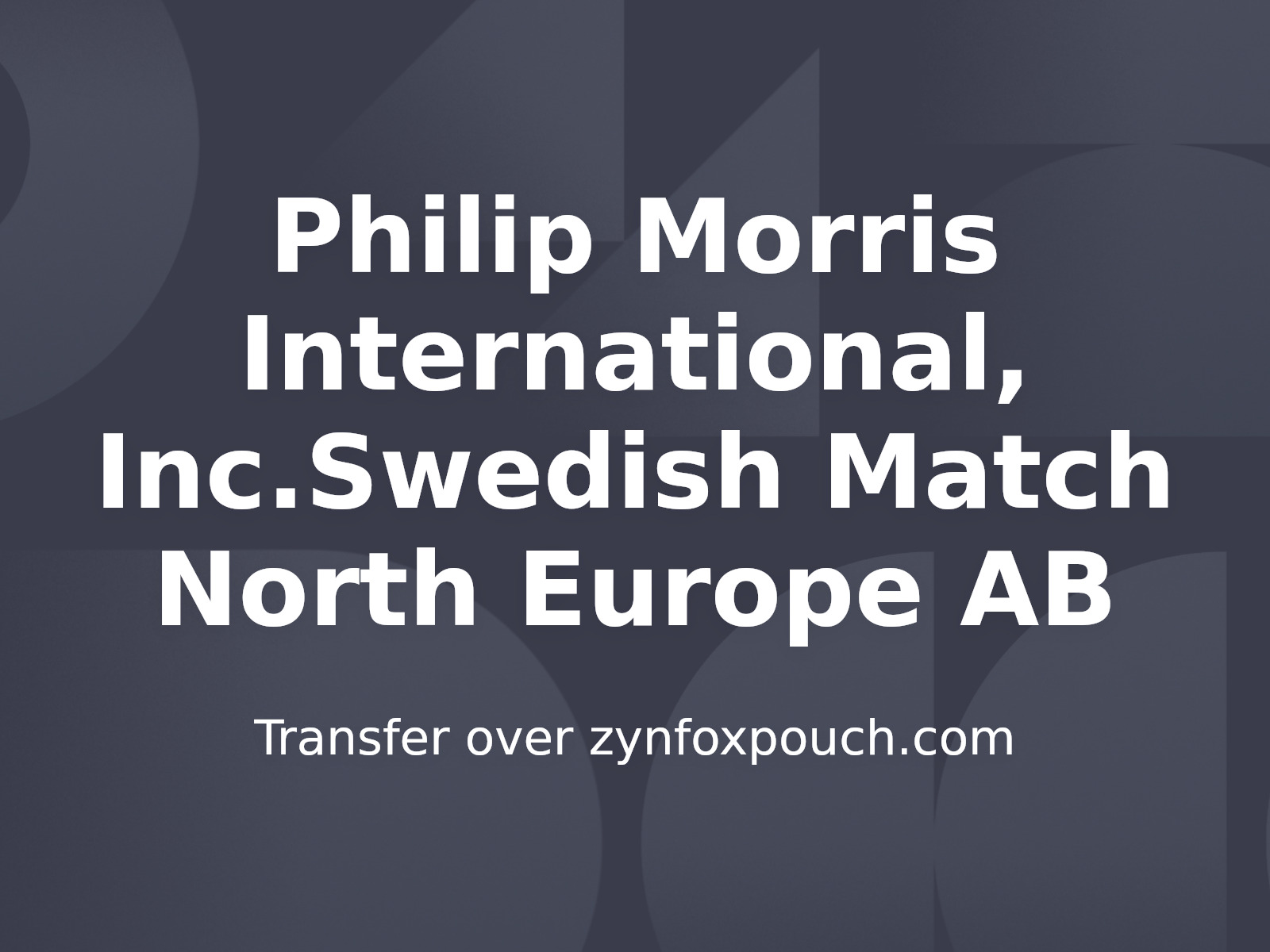 Philip Morris International, Inc.Swedish Match North Europe AB successfully reclaims misleading domain zynfoxpouch.com via UDRP