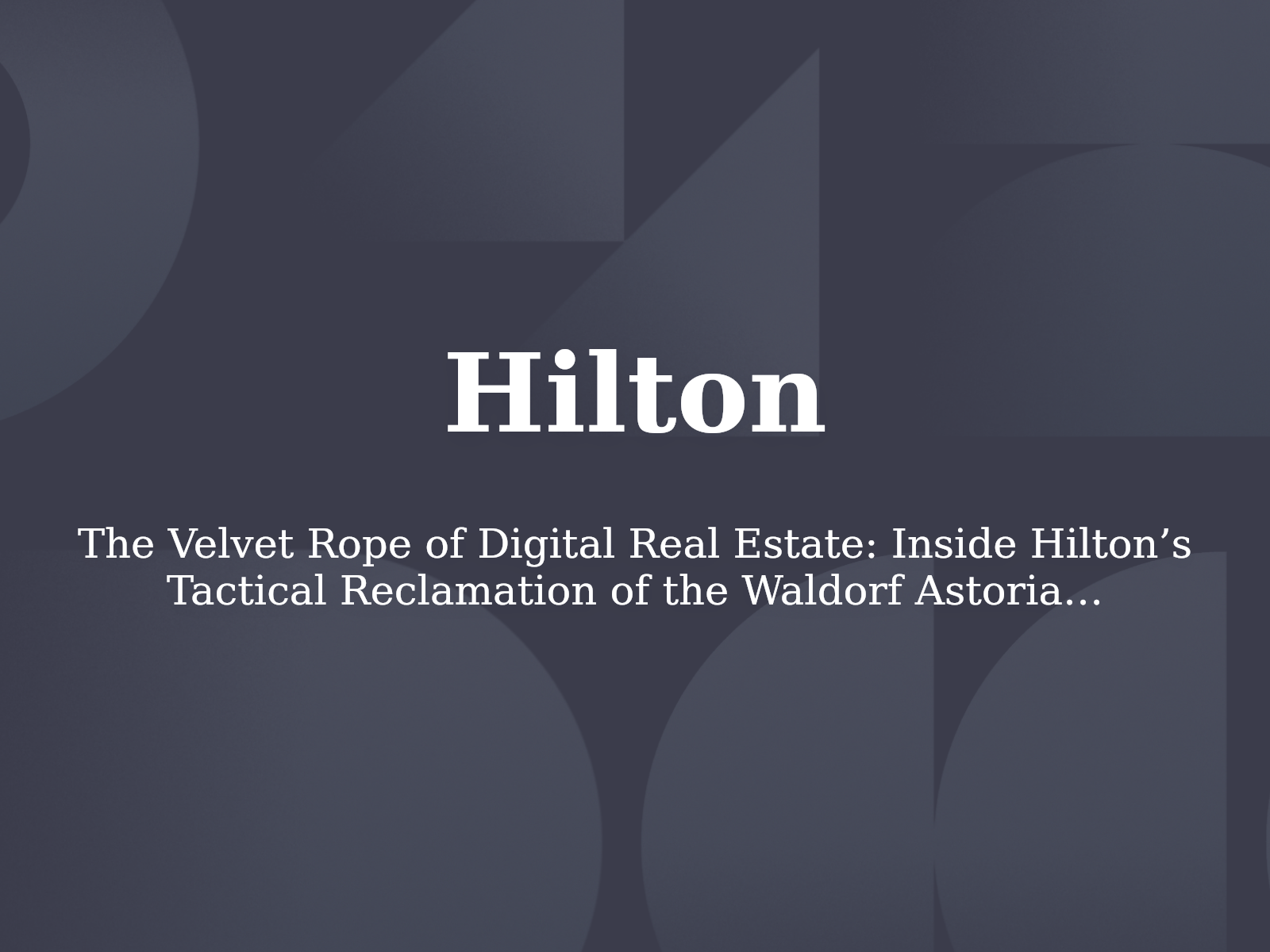The Velvet Rope of Digital Real Estate: Inside Hilton’s Tactical Reclamation of the Waldorf Astoria Name