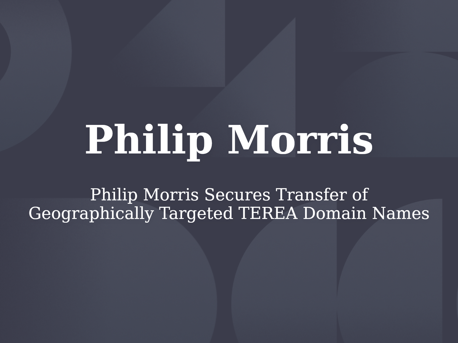 Philip Morris Secures Transfer of Geographically Targeted TEREA Domain Names