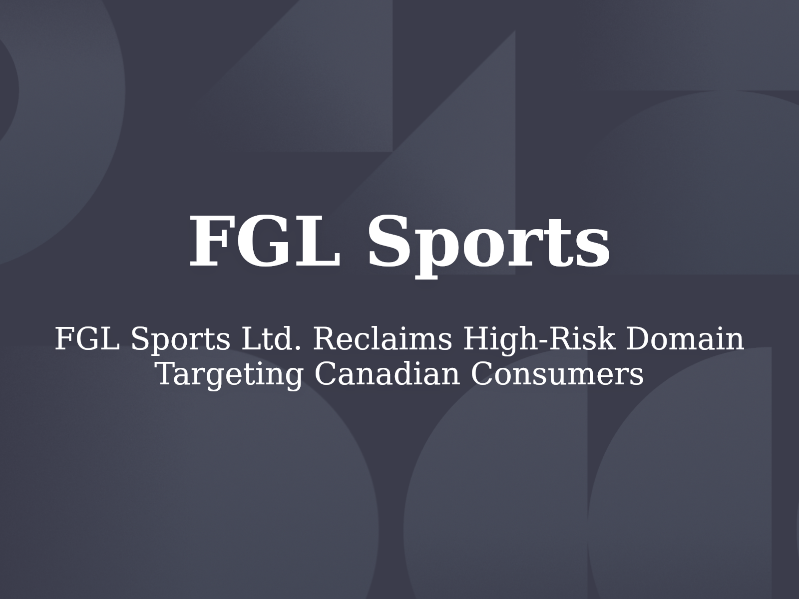 FGL Sports Ltd. Reclaims High-Risk Domain Targeting Canadian Consumers