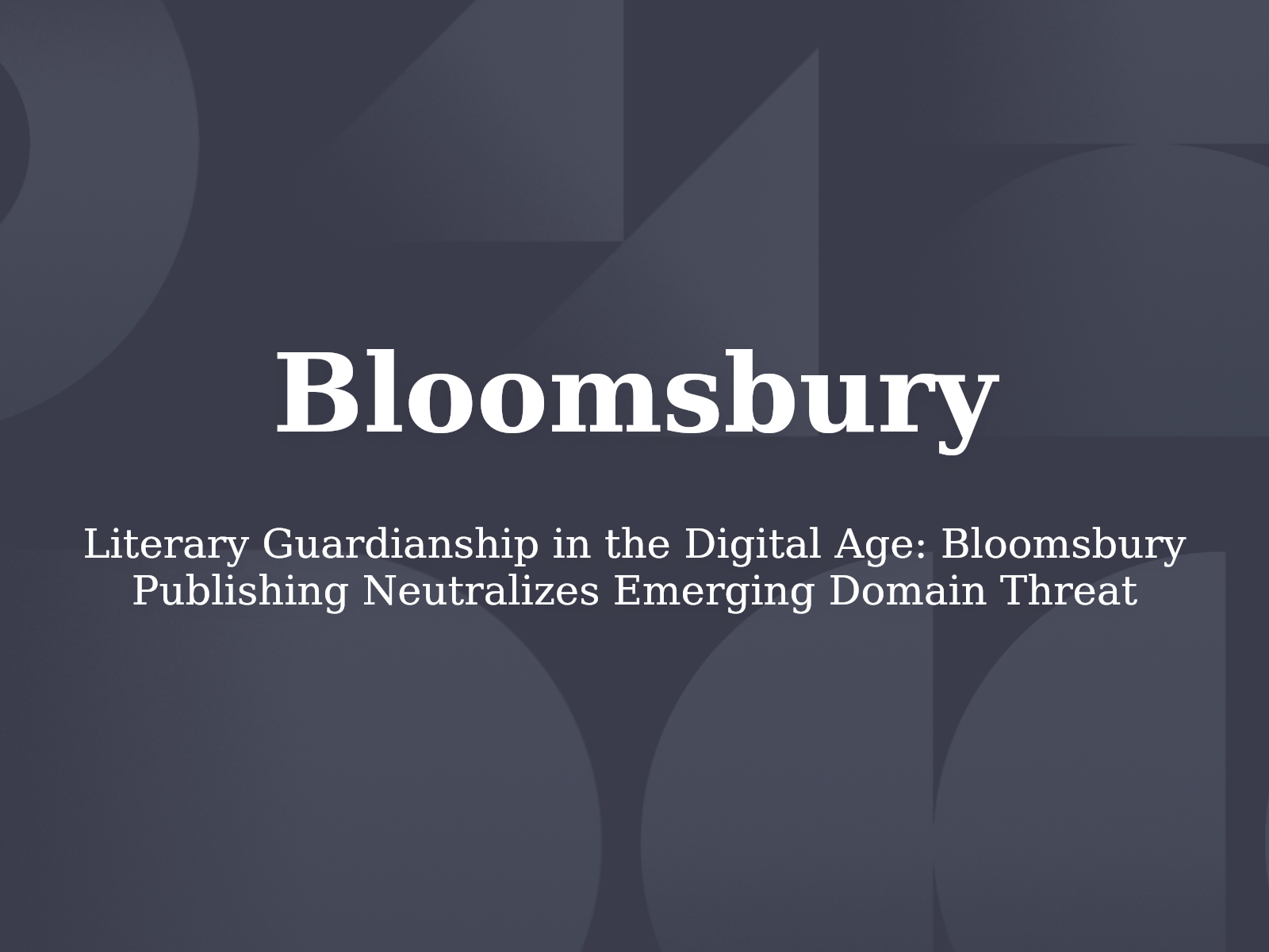 Literary Guardianship in the Digital Age: Bloomsbury Publishing Neutralizes Emerging Domain Threat