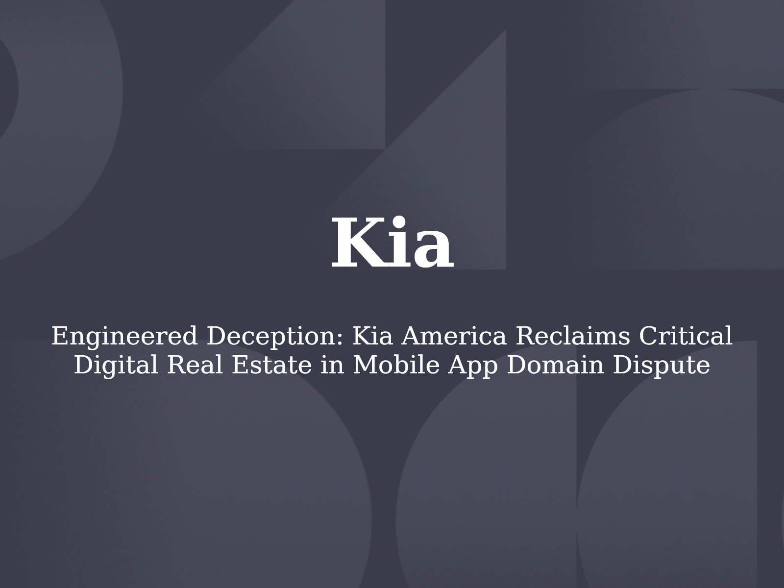 Engineered Deception: Kia America Reclaims Critical Digital Real Estate in Mobile App Domain Dispute