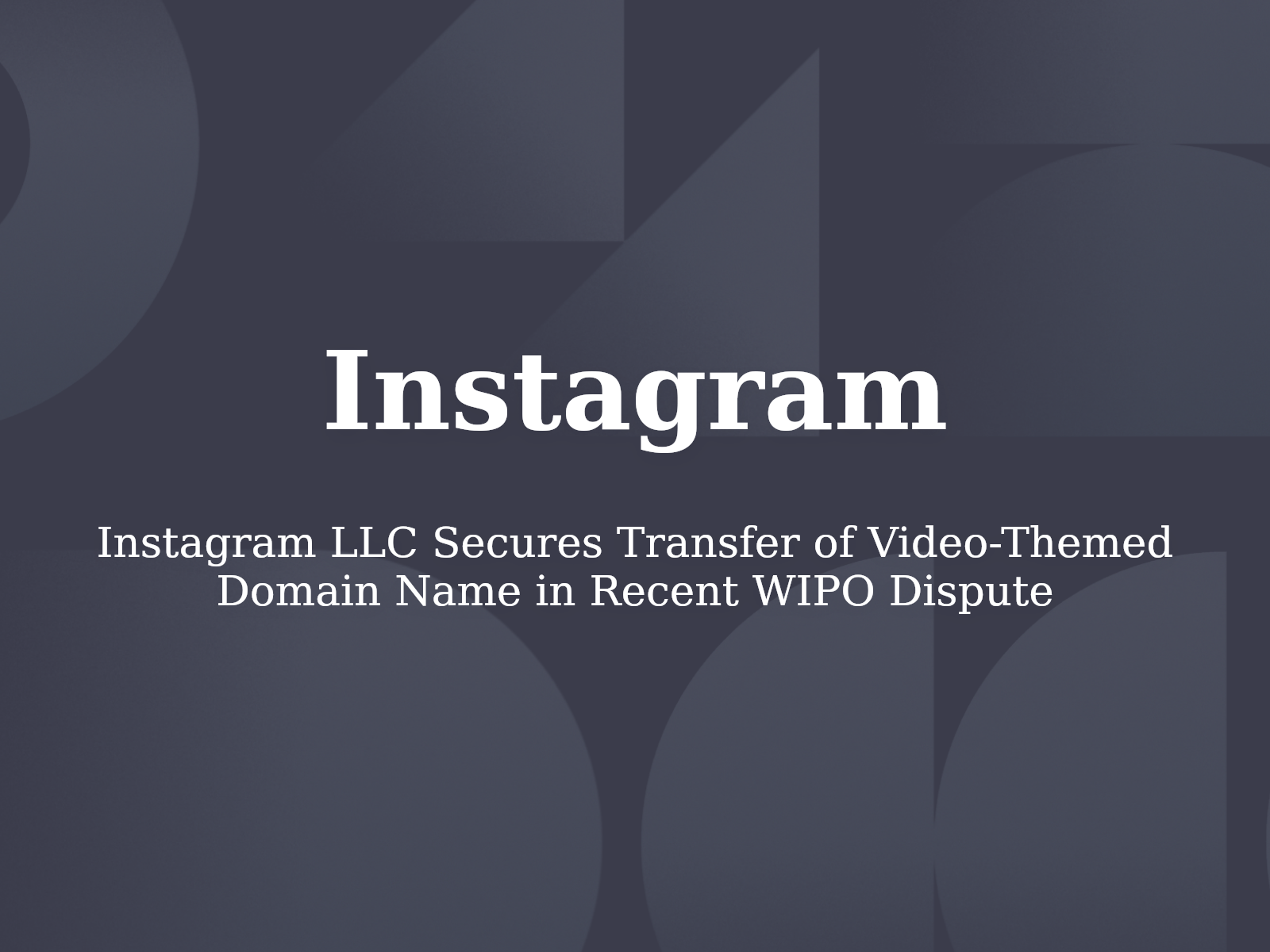 Instagram LLC Secures Transfer of Video-Themed Domain Name in Recent WIPO Dispute