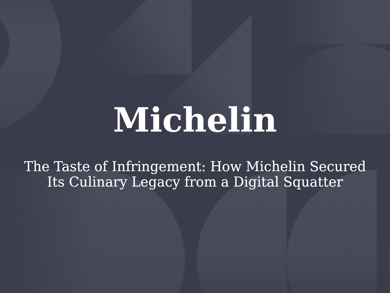 The Taste of Infringement: How Michelin Secured Its Culinary Legacy from a Digital Squatter