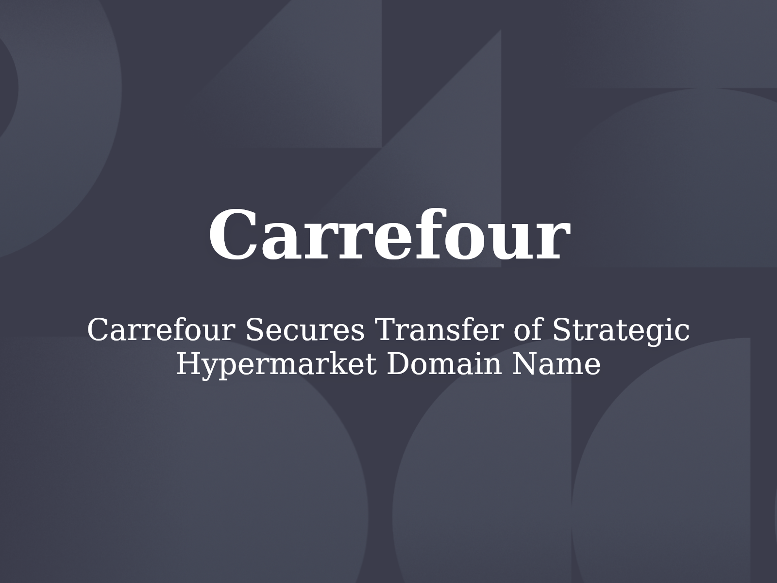 Carrefour Secures Transfer of Strategic Hypermarket Domain Name