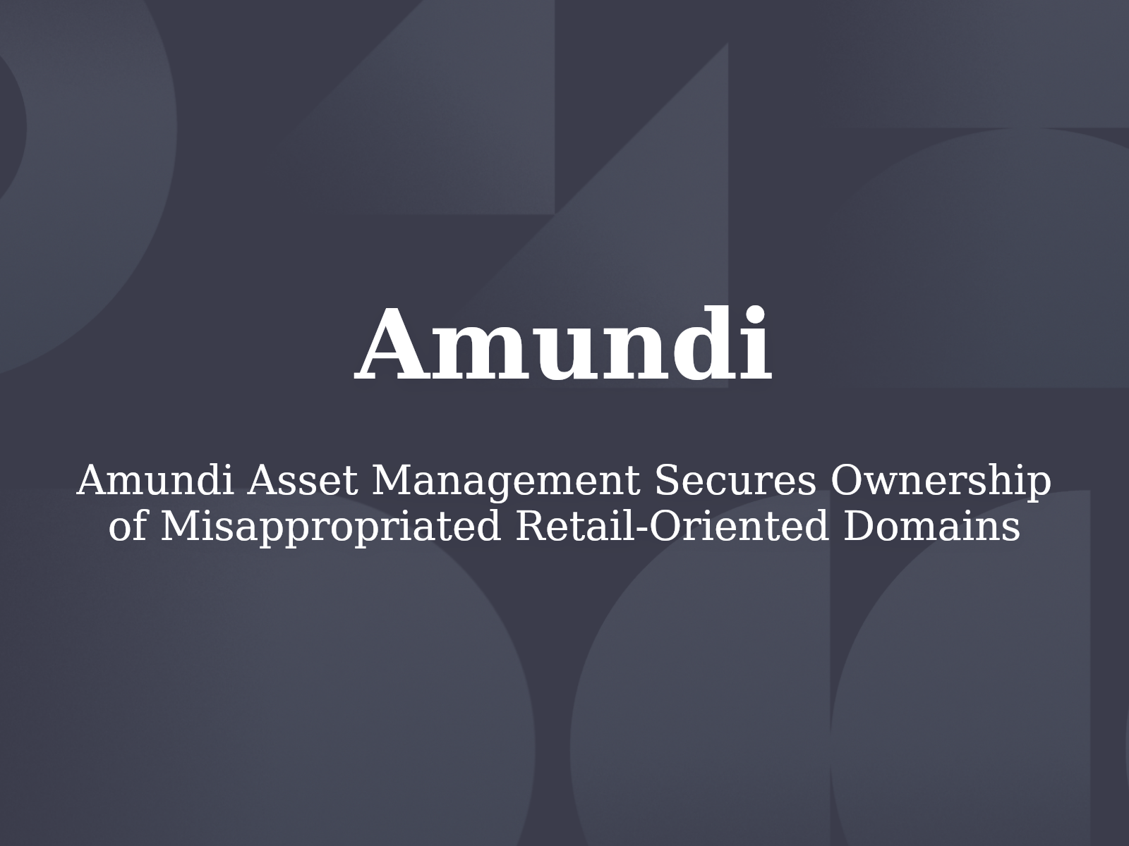 Amundi Asset Management Secures Ownership of Misappropriated Retail-Oriented Domains