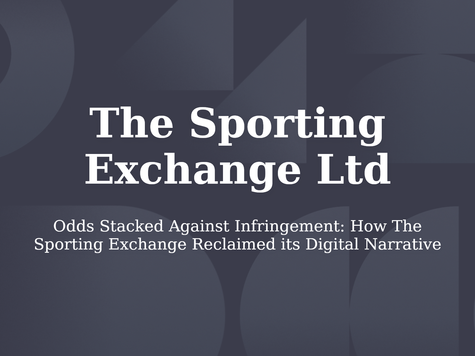 Odds Stacked Against Infringement: How The Sporting Exchange Reclaimed its Digital Narrative