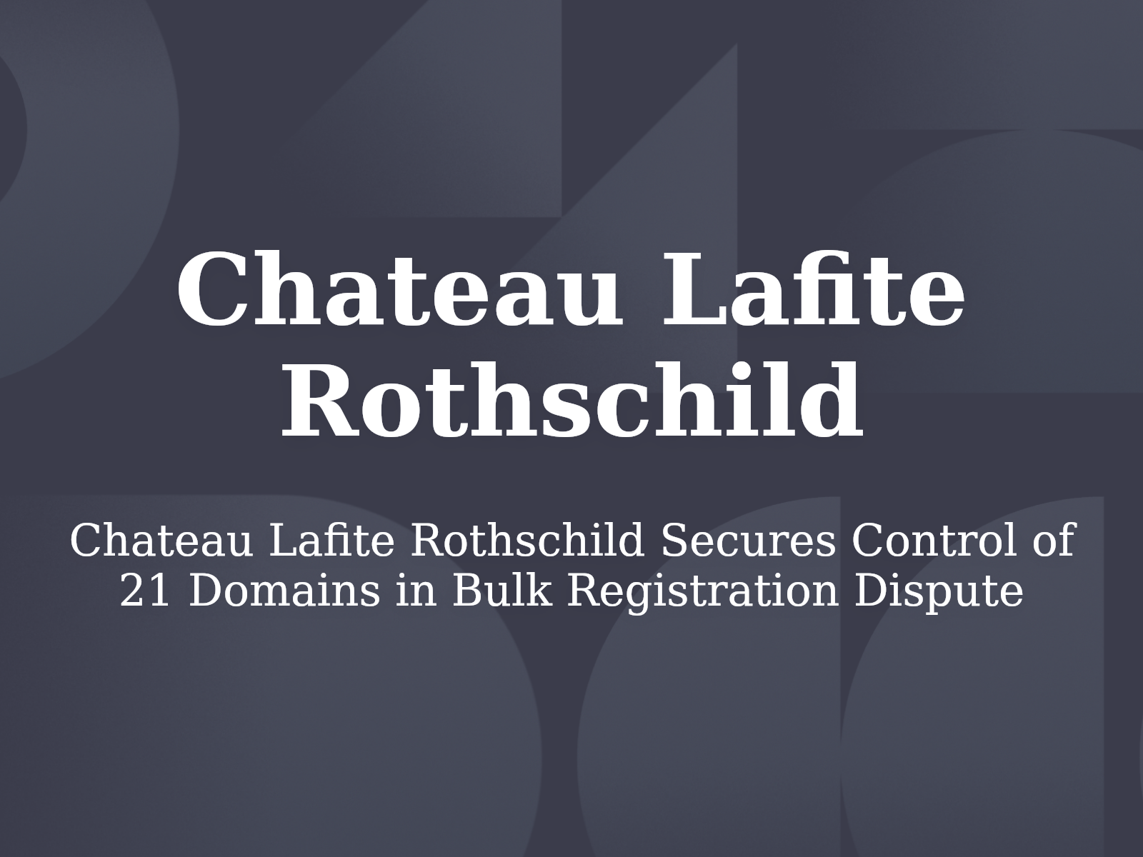 Chateau Lafite Rothschild Secures Control of 21 Domains in Bulk Registration Dispute