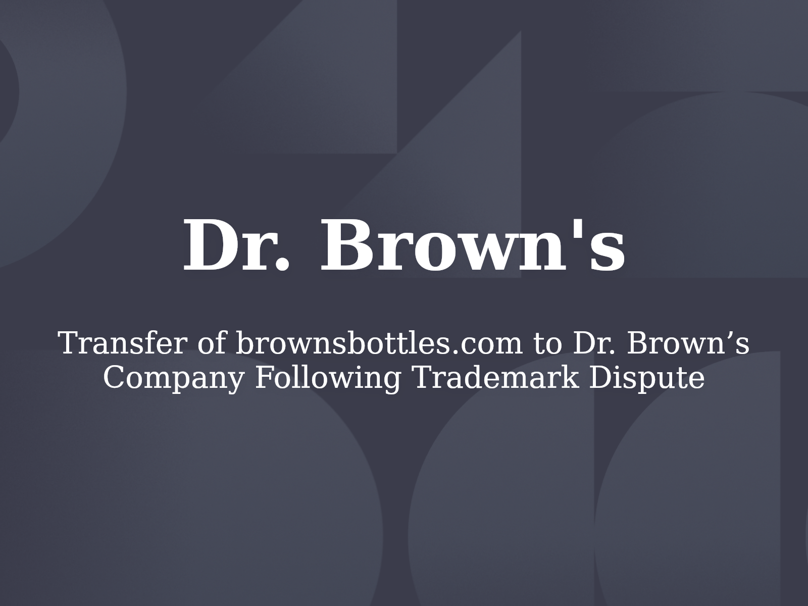 Transfer of brownsbottles.com to Dr. Brown’s Company Following Trademark Dispute