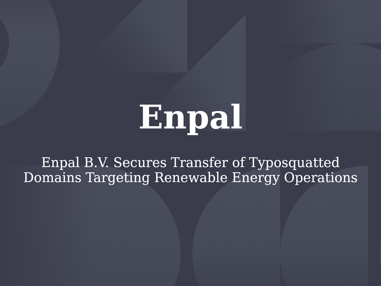 Enpal B.V. Secures Transfer of Typosquatted Domains Targeting Renewable Energy Operations