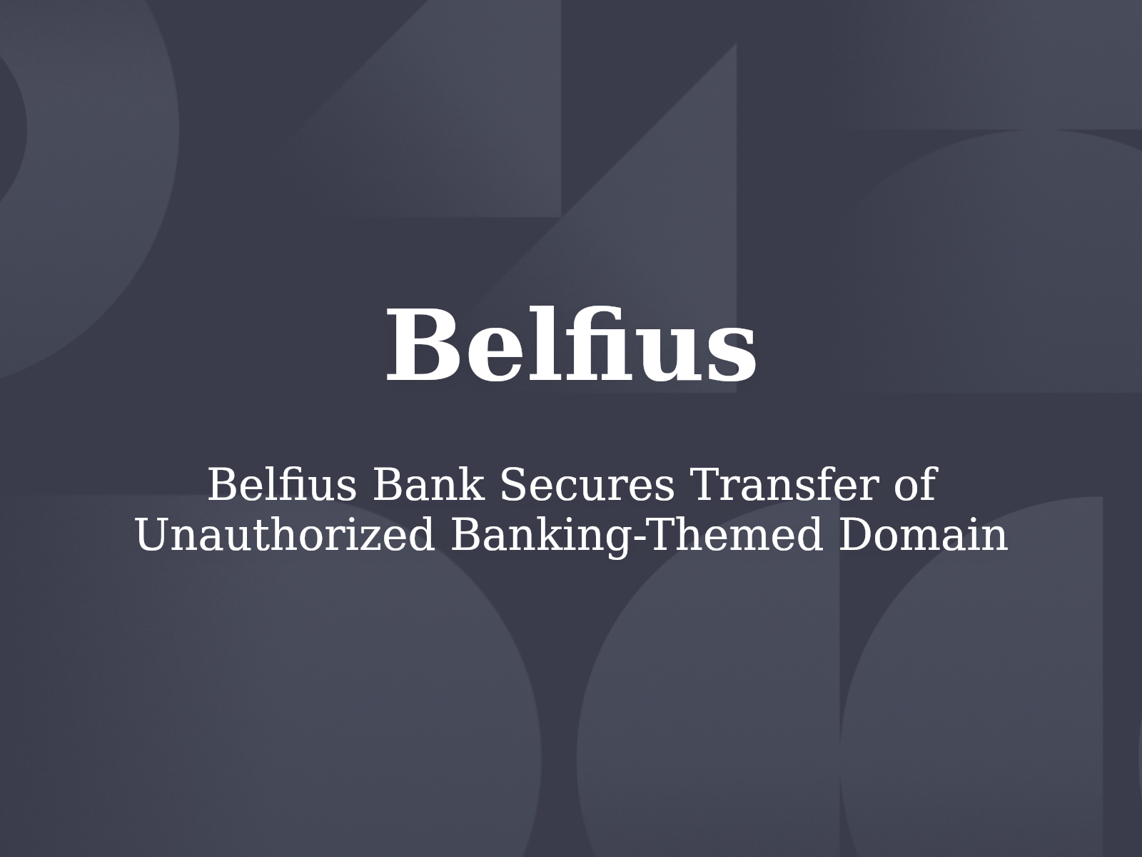 Belfius Bank Secures Transfer of Unauthorized Banking-Themed Domain