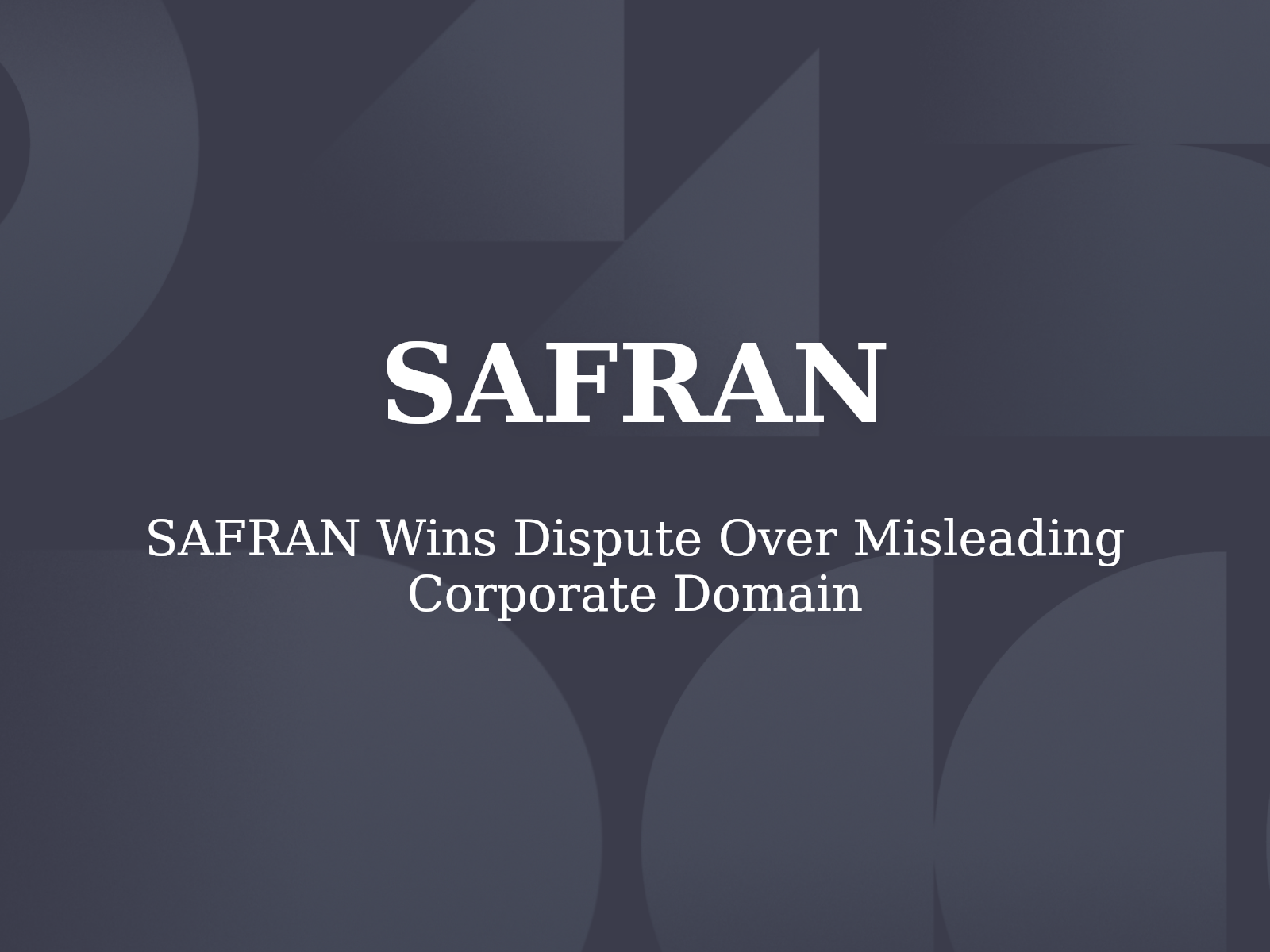 SAFRAN Wins Dispute Over Misleading Corporate Domain