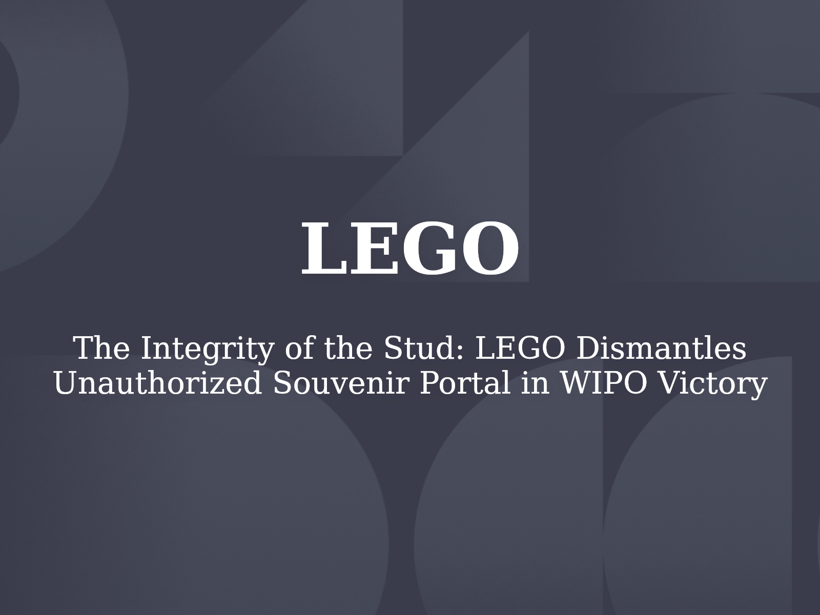 The Integrity of the Stud: LEGO Dismantles Unauthorized Souvenir Portal in WIPO Victory