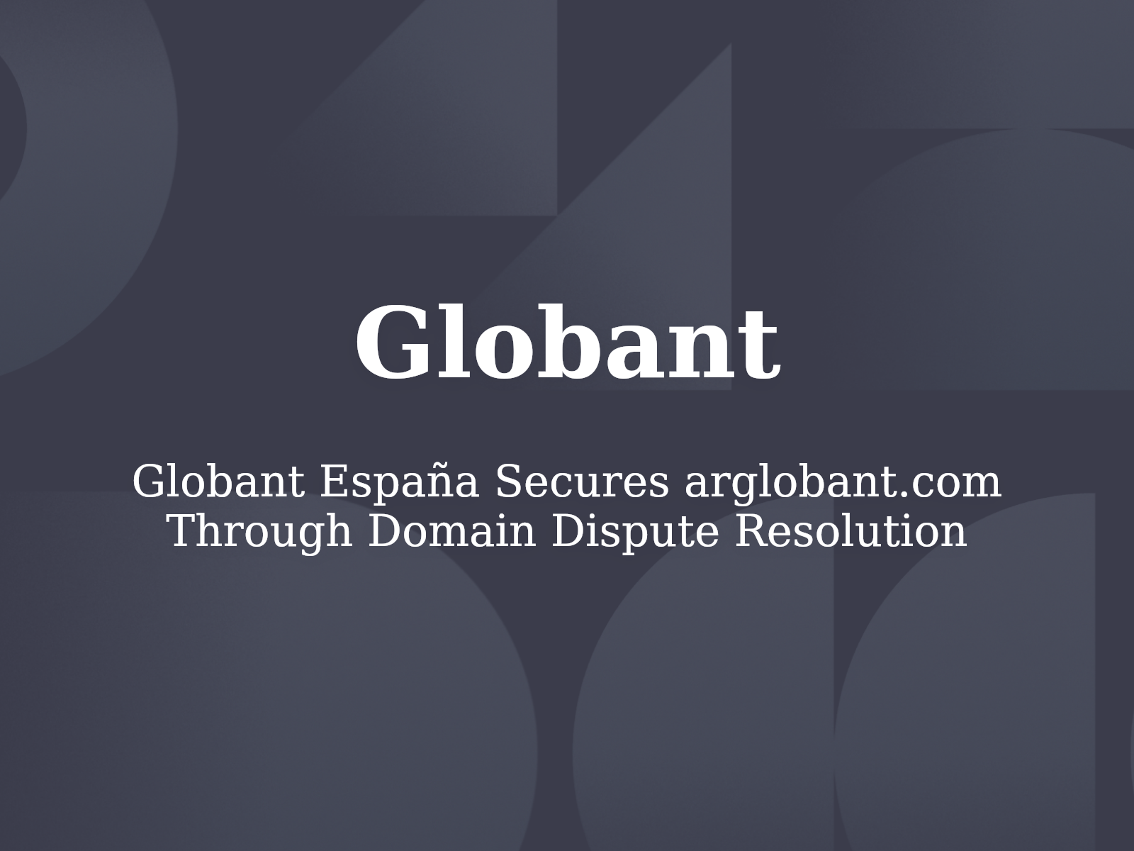 Globant España Secures arglobant.com Through Domain Dispute Resolution