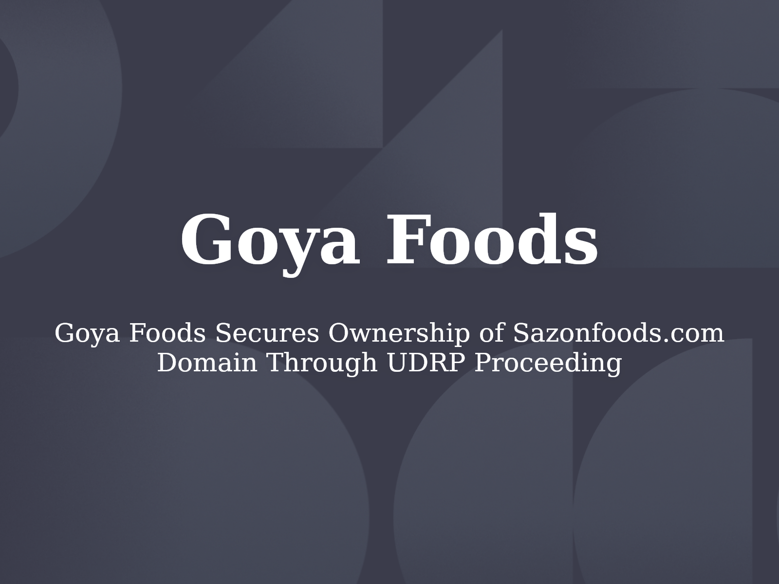 Goya Foods Secures Ownership of Sazonfoods.com Domain Through UDRP Proceeding
