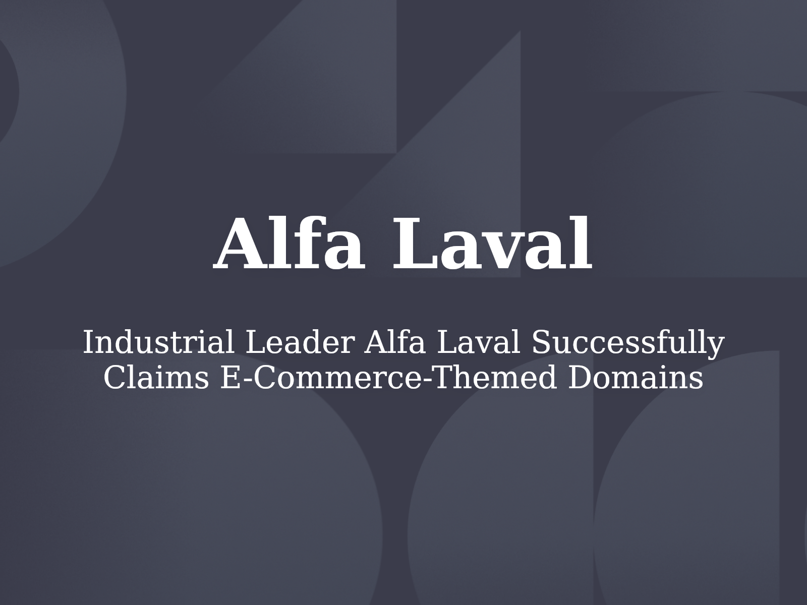 Industrial Leader Alfa Laval Successfully Claims E-Commerce-Themed Domains