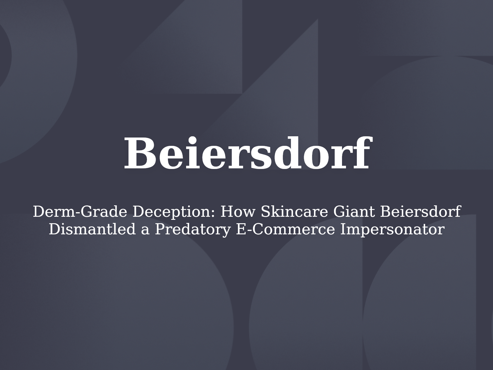 Derm-Grade Deception: How Skincare Giant Beiersdorf Dismantled a Predatory E-Commerce Impersonator