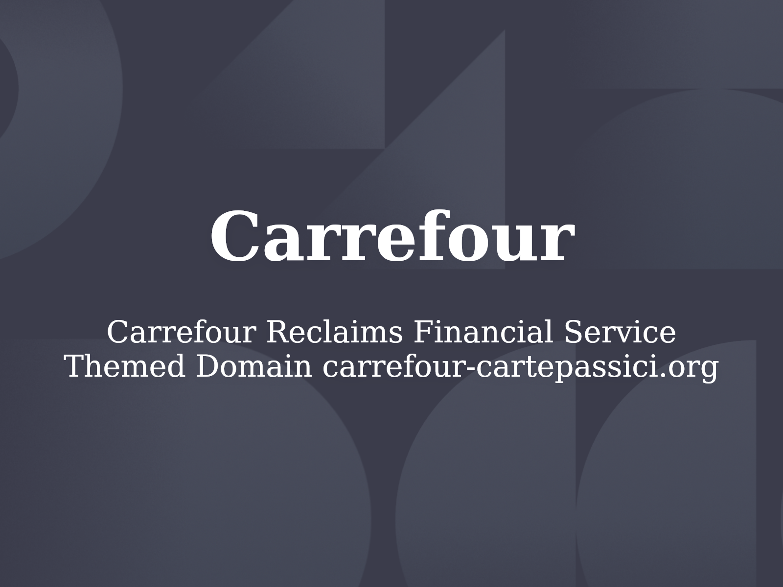 Carrefour Reclaims Financial Service Themed Domain carrefour-cartepassici.org