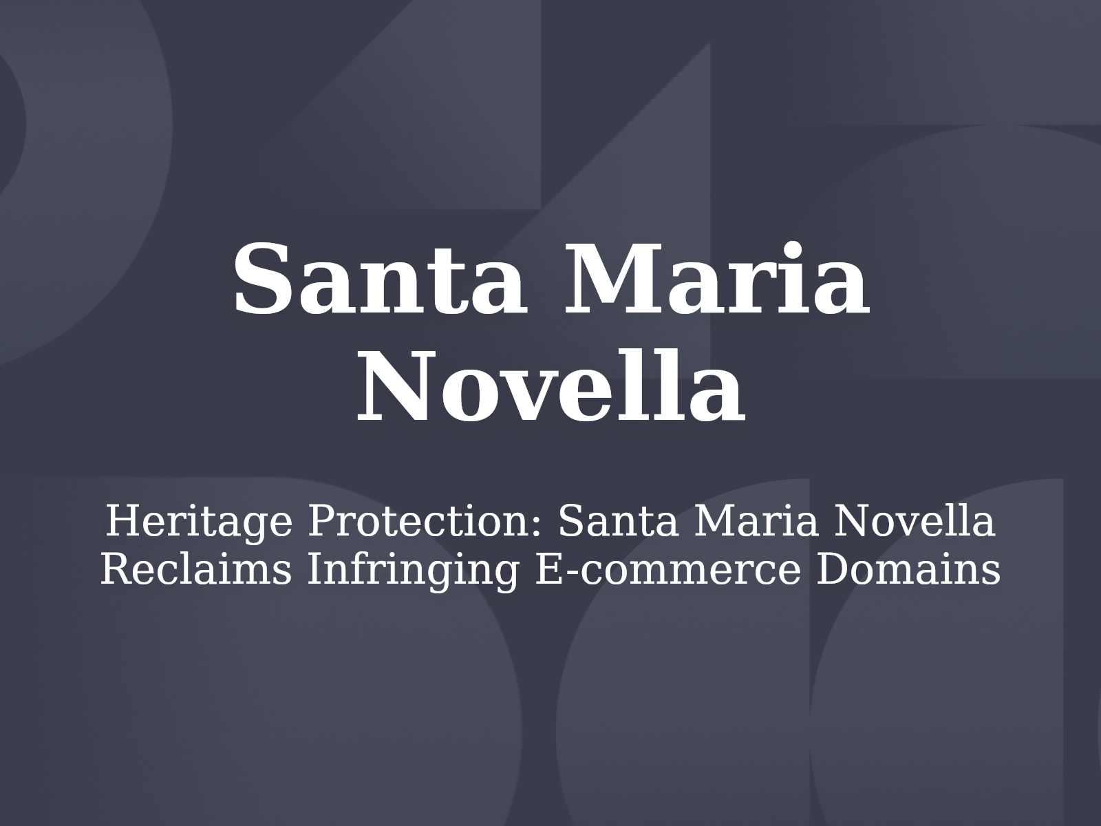 Heritage Protection: Santa Maria Novella Reclaims Infringing E-commerce Domains