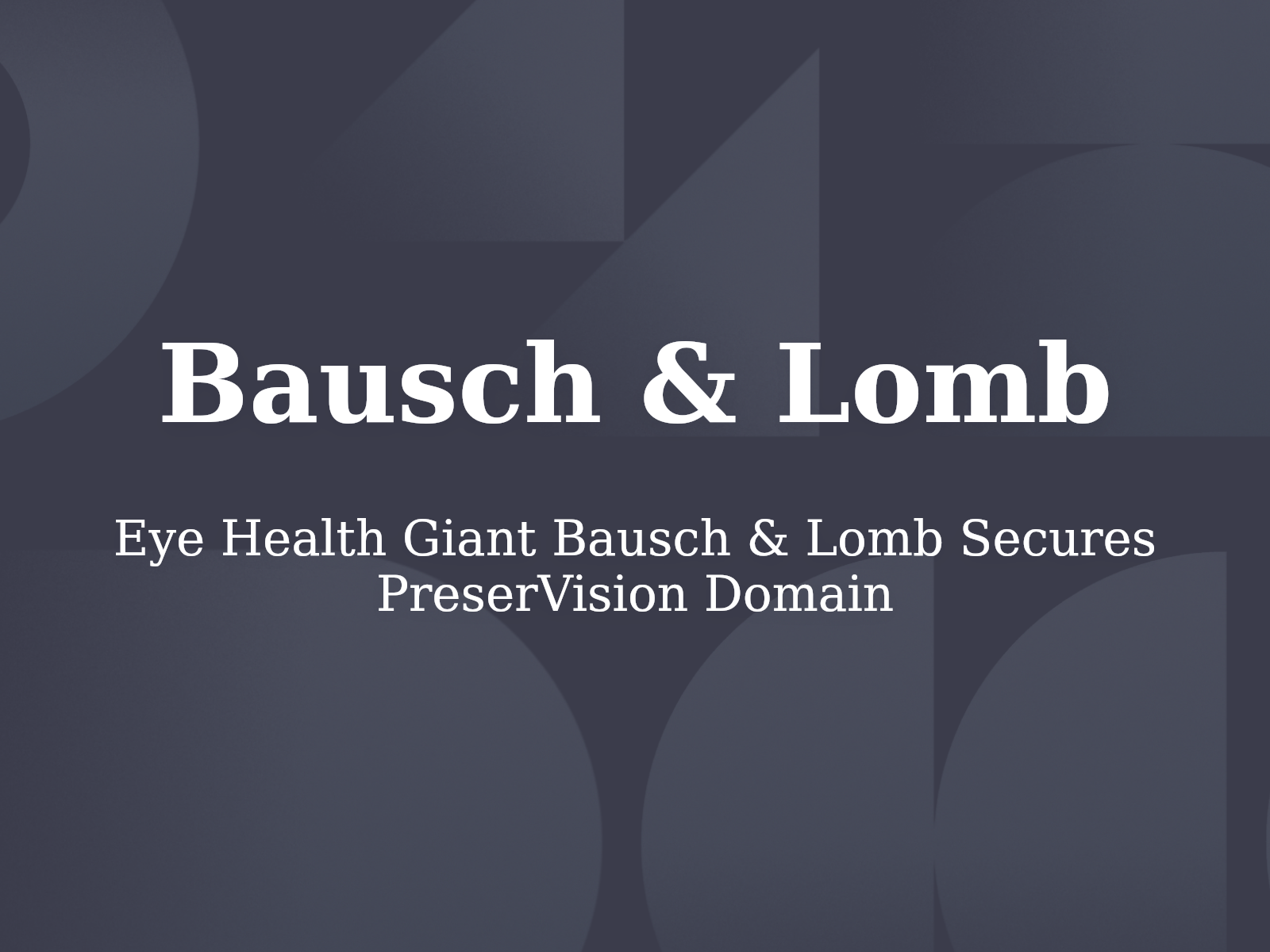 Eye Health Giant Bausch & Lomb Secures PreserVision Domain