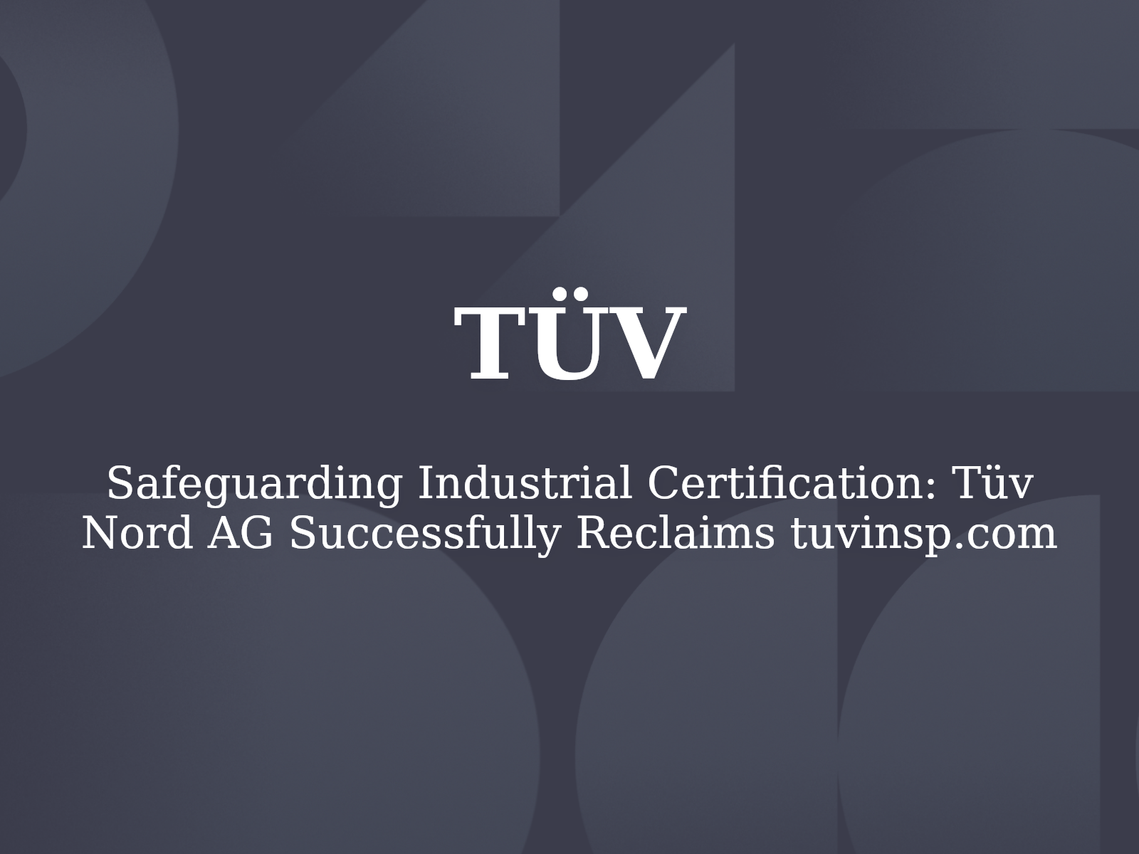 Safeguarding Industrial Certification: Tüv Nord AG Successfully Reclaims tuvinsp.com